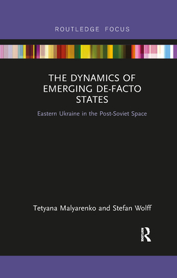 Seller image for The Dynamics of Emerging De-Facto States: Eastern Ukraine in the Post-Soviet Space (Paperback or Softback) for sale by BargainBookStores