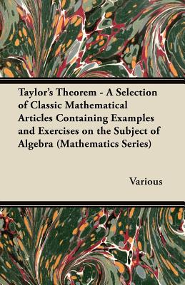 Bild des Verkufers fr Taylor's Theorem - A Selection of Classic Mathematical Articles Containing Examples and Exercises on the Subject of Algebra (Mathematics Series) (Paperback or Softback) zum Verkauf von BargainBookStores
