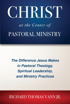 Seller image for Christ at the Center of Pastoral Ministry: The Difference Jesus Makes in Pastoral Theology, Spiritual Leadership, and Ministry Practices (Paperback or Softback) for sale by BargainBookStores