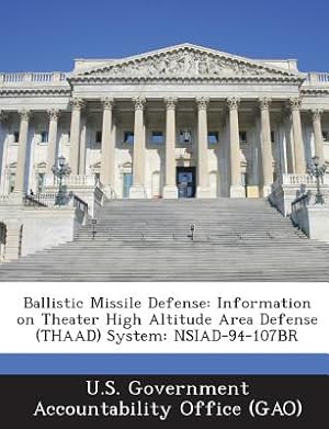 Immagine del venditore per Ballistic Missile Defense: Information on Theater High Altitude Area Defense (Thaad) System: Nsiad-94-107br (Paperback or Softback) venduto da BargainBookStores