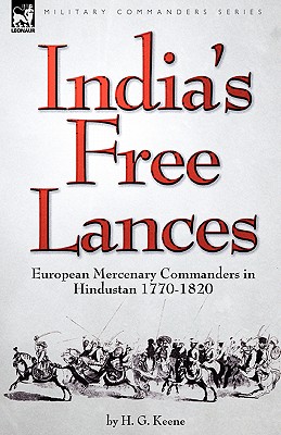 Seller image for India's Free Lances: European Mercenary Commanders in Hindustan 1770-1820 (Hardback or Cased Book) for sale by BargainBookStores