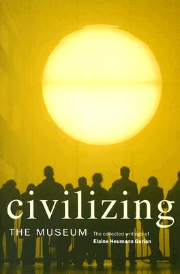 Seller image for Civilizing the Museum: The Collected Writings of Elaine Heumann Gurian (Paperback or Softback) for sale by BargainBookStores
