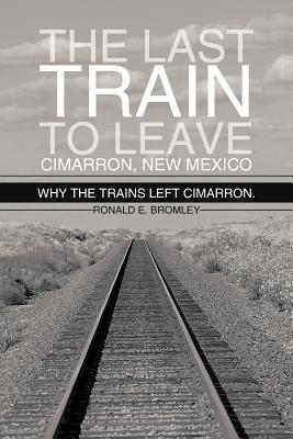 Seller image for The Last Train to Leave Cimarron, New Mexico: Why the Trains Left Cimarron. (Paperback or Softback) for sale by BargainBookStores