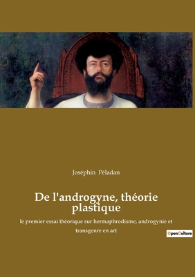 Immagine del venditore per De l'androgyne, th�orie plastique: le premier essai th�orique sur hermaphrodisme, androgynie et transgenre en art (Paperback or Softback) venduto da BargainBookStores