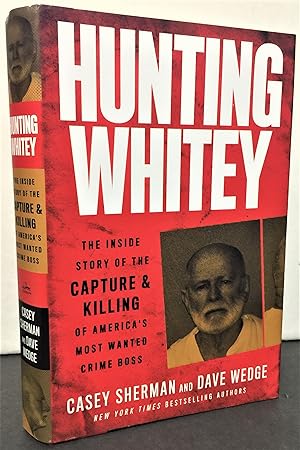 Bild des Verkufers fr Hunting Whitey (Bulger) the inside story of the capture & killing of America's most wanted crime boss zum Verkauf von Philosopher's Stone Books