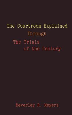 Seller image for The Courtroom Explained Through the Trials of the Century: The Evidence, Arguments, and Drama Behind the Cases Against President Clinton & O.J. Simpso (Paperback or Softback) for sale by BargainBookStores