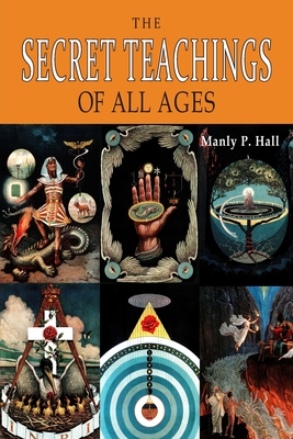 Seller image for The Secret Teachings of All Ages: An Encyclopedic Outline of Masonic, Hermetic, Qabbalistic and Rosicrucian Symbolical Philosophy [ILLUSTRATED] (Paperback or Softback) for sale by BargainBookStores