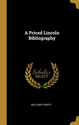 Immagine del venditore per A Priced Lincoln Bibliography (Hardback or Cased Book) venduto da BargainBookStores