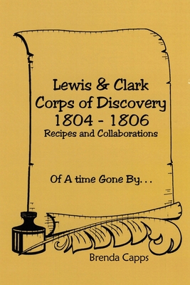 Imagen del vendedor de Lewis & Clark Corps of Discovery 1804-1806: Recipes and Collaborations Of A time Gone By. (Paperback or Softback) a la venta por BargainBookStores