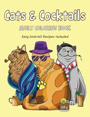 Imagen del vendedor de Cats & Cocktails Adult Coloring Book with Easy Cocktail Recipes Included (Paperback or Softback) a la venta por BargainBookStores
