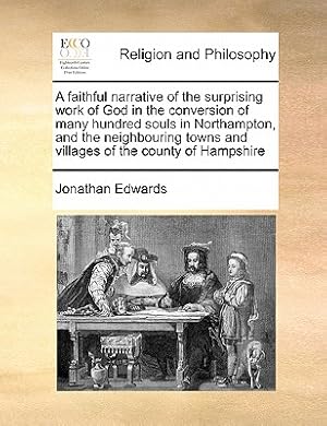 Seller image for A Faithful Narrative of the Surprising Work of God in the Conversion of Many Hundred Souls in Northampton, and the Neighbouring Towns and Villages of (Paperback or Softback) for sale by BargainBookStores