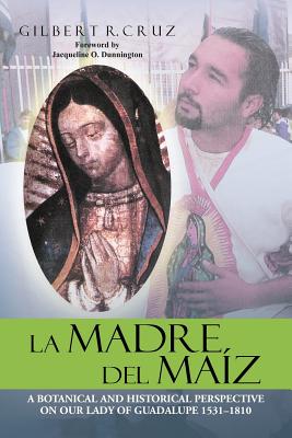 Seller image for La Madre del Ma�z: A Botanical and Historical Perspective on Our Lady of Guadalupe 1531-1810 (Paperback or Softback) for sale by BargainBookStores