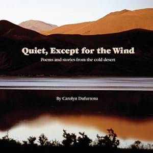 Seller image for Quiet, Except for the Wind: Poems and stories from the cold desert (Paperback or Softback) for sale by BargainBookStores