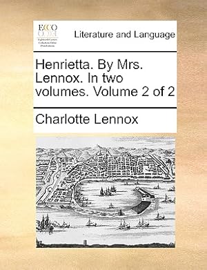 Immagine del venditore per Henrietta. by Mrs. Lennox. in Two Volumes. Volume 2 of 2 (Paperback or Softback) venduto da BargainBookStores