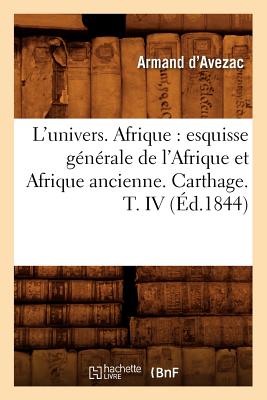 Seller image for L'Univers. Afrique: Esquisse G�n�rale de l'Afrique Et Afrique Ancienne. Carthage. T. IV (�d.1844) (Paperback or Softback) for sale by BargainBookStores