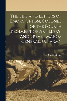 Seller image for The Life and Letters of Emory Upton, Colonel of the Fourth Regiment of Artillery, and Brevet Major-General, U.S. Army (Paperback or Softback) for sale by BargainBookStores