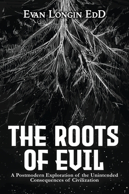 Immagine del venditore per The Roots of Evil: A Postmodern Exploration of the Unintended Consequences of Civilization (Paperback or Softback) venduto da BargainBookStores
