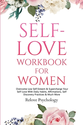 Seller image for Self-Love Workbook for Women: Overcome Low Self Esteem & Supercharge Your Self-Love With Daily Habits, Affirmations, Self Discovery Practices & Much (Paperback or Softback) for sale by BargainBookStores