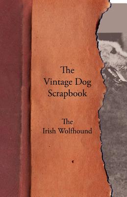 Imagen del vendedor de The Vintage Dog Scrapbook - The Irish Wolfhound (Paperback or Softback) a la venta por BargainBookStores