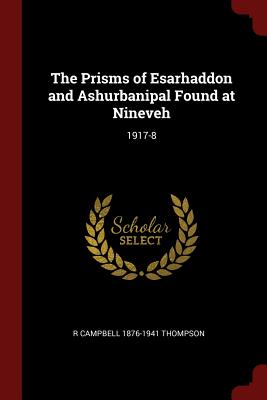 Image du vendeur pour The Prisms of Esarhaddon and Ashurbanipal Found at Nineveh: 1917-8 (Paperback or Softback) mis en vente par BargainBookStores