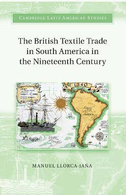 Bild des Verkufers fr The British Textile Trade in South America in the Nineteenth Century (Paperback or Softback) zum Verkauf von BargainBookStores
