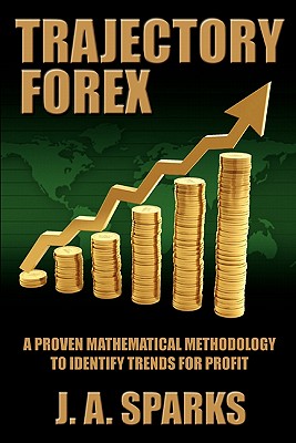 Image du vendeur pour Trajectory Forex: A Proven Mathematical Methodology To Identify Trends For Profit (Paperback or Softback) mis en vente par BargainBookStores