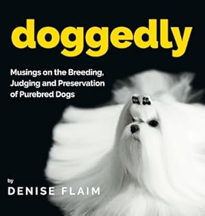 Seller image for Doggedly: Musings on the Breeding, Judging and Preservation of Purebred Dogs (Hardback or Cased Book) for sale by BargainBookStores