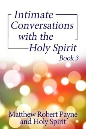 Seller image for Intimate Conversations with the Holy Spirit Book 3 by Payne, Matthew Robert [Paperback ] for sale by booksXpress