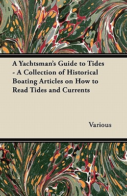 Seller image for A Yachtsman's Guide to Tides - A Collection of Historical Boating Articles on How to Read Tides and Currents (Paperback or Softback) for sale by BargainBookStores