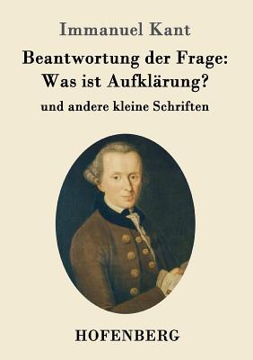 Bild des Verkufers fr Beantwortung der Frage: Was ist Aufkl�rung?: und andere kleine Schriften (Paperback or Softback) zum Verkauf von BargainBookStores