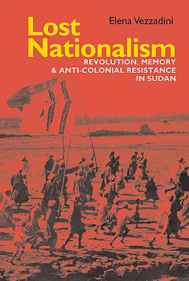 Bild des Verkufers fr Lost Nationalism: Revolution, Memory and Anti-Colonial Resistance in Sudan (Paperback or Softback) zum Verkauf von BargainBookStores