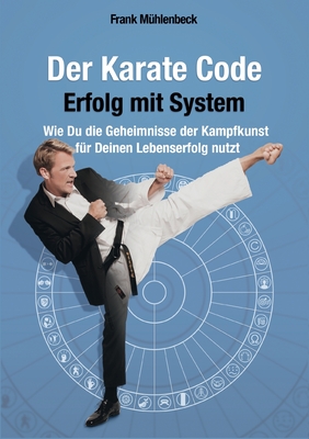 Bild des Verkufers fr Der Karate Code - Erfolg mit System: Wie Du die Geheimnisse der Kampfkunst f�r Deinen Lebenserfolg nutzt (Paperback or Softback) zum Verkauf von BargainBookStores