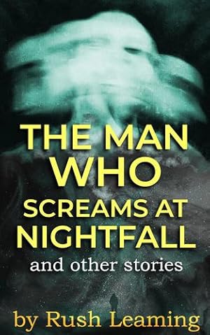 Image du vendeur pour The Man Who Screams at Nightfall: and other stories by Leaming, Rush [Paperback ] mis en vente par booksXpress