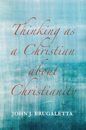 Seller image for Thinking as a Christian about Christianity by Brugaletta, John J [Hardcover ] for sale by booksXpress