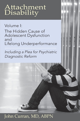 Seller image for Attachment Disability, Volume 1: The Hidden Cause of Adolescent Dysfunction and Lifelong Underperformance (Paperback or Softback) for sale by BargainBookStores