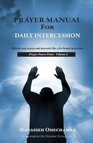 Seller image for Prayer Manual For Daily Intercession: Effective way to pray and intercede like a fire brand intercessor. by Omechamba, Manasseh [Paperback ] for sale by booksXpress