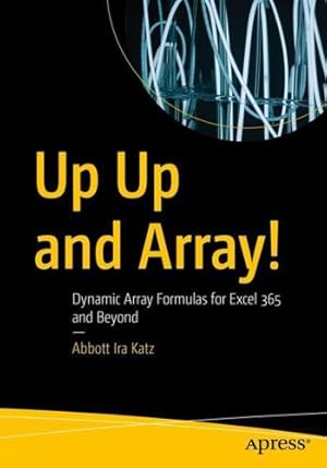 Imagen del vendedor de Up Up and Array!: Dynamic Array Formulas for Excel 365 and Beyond by Katz, Abbott Ira [Paperback ] a la venta por booksXpress