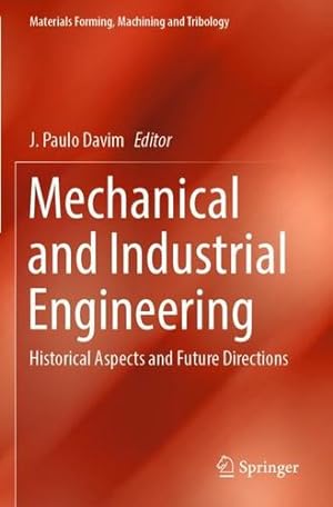 Bild des Verkufers fr Mechanical and Industrial Engineering: Historical Aspects and Future Directions (Materials Forming, Machining and Tribology) [Paperback ] zum Verkauf von booksXpress