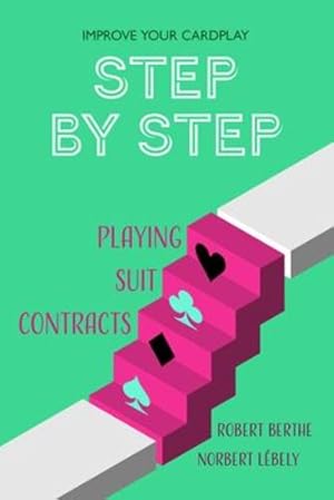 Seller image for Step by Step: Playing Suit Contracts (Improve Your Cardplay Step by Step) by Berthe, Robert, L©bely, Norbert [Paperback ] for sale by booksXpress