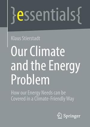 Seller image for Our Climate and the Energy Problem: How our Energy Needs can be Covered in a Climate-Friendly Way (essentials) by Stierstadt, Klaus [Paperback ] for sale by booksXpress