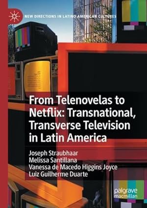 Seller image for From Telenovelas to Netflix: Transnational, Transverse Television in Latin America (New Directions in Latino American Cultures) by Straubhaar, Joseph, Santillana, Melissa, de Macedo Higgins Joyce, Vanessa, Duarte, Luiz Guilherme [Paperback ] for sale by booksXpress