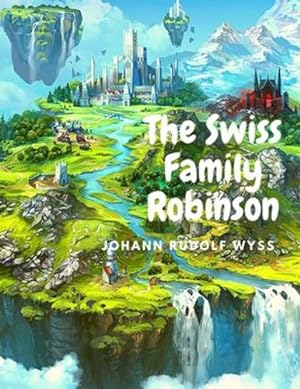 Seller image for The Swiss Family Robinson: Adventures on a Desert Island by Johann Rudolf Wyss [Paperback ] for sale by booksXpress