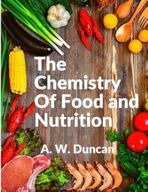 Image du vendeur pour The Chemistry Of Food and Nutrition: A Broad View of How We Eat and All of Our Bad Habbits by A W Duncan [Paperback ] mis en vente par booksXpress