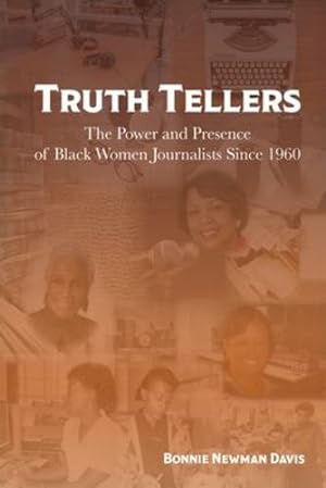 Seller image for Truth Tellers: The Power and Presence of Black Women Journalists Since 1960 by Newman Davis, Bonnie [Paperback ] for sale by booksXpress