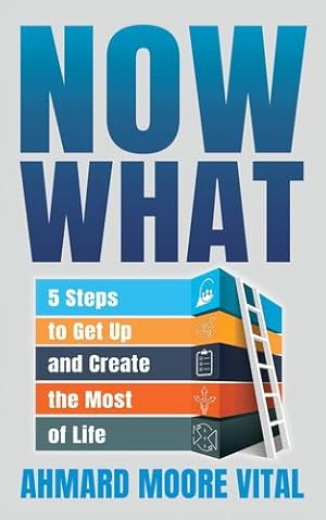 Bild des Verkufers fr Now What: 5 Steps to Get Up and Create the Most of Life by Vital, Ahmard Moore [Paperback ] zum Verkauf von booksXpress