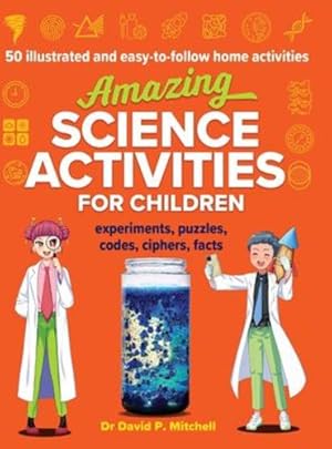 Seller image for Amazing Science Activities For Children: 50 illustrated and easy-to-follow STEM home experiments, projects, codes, ciphers and facts (Amazing Science Activity Books for Kids) by Mitchell, David P [Hardcover ] for sale by booksXpress