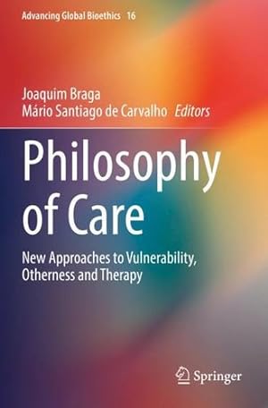 Bild des Verkufers fr Philosophy of Care: New Approaches to Vulnerability, Otherness and Therapy (Advancing Global Bioethics, 16) [Paperback ] zum Verkauf von booksXpress
