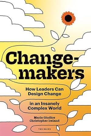 Imagen del vendedor de Changemakers: How Leaders Can Design Change in an Insanely Complex World by Giudice, Maria, Ireland, Christopher [Paperback ] a la venta por booksXpress