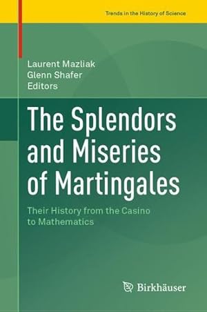 Immagine del venditore per The Splendors and Miseries of Martingales: Their History from the Casino to Mathematics (Trends in the History of Science) [Hardcover ] venduto da booksXpress