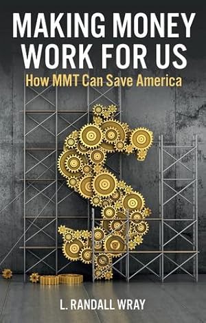 Imagen del vendedor de Making Money Work for Us: How MMT Can Save America by Wray, L. Randall [Hardcover ] a la venta por booksXpress